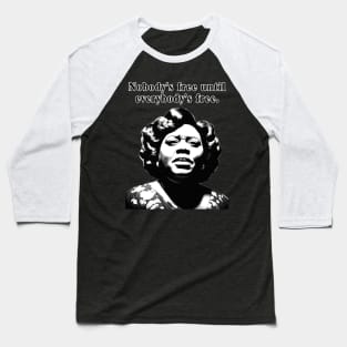 Fannie Lou Hamer - Black Woman - Nobody's free until everybody's free. Baseball T-Shirt